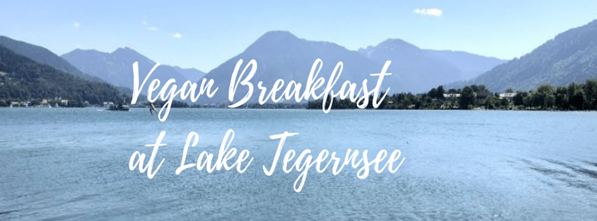 Vegan Breakfast at Lake Tegernsee